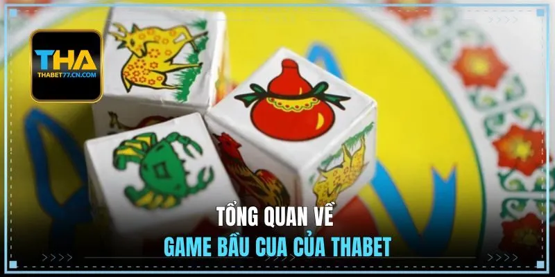 Tổng quan về game bầu cua của THABET
